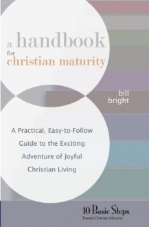 A Handbook for Christian Maturity - Bill Bright