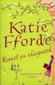 Kunst en vliegwerk - Katie Fforde, Monique Eggermont