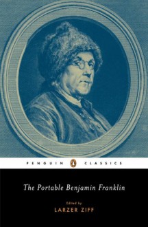 The Portable Benjamin Franklin - Benjamin Franklin, Larzer Ziff