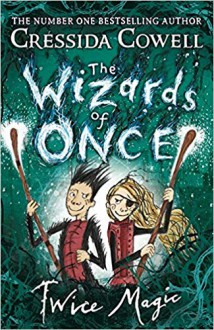 The Wizards of Once: Twice Magic: Book 2 - Cressida Cowell