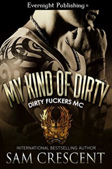 My Kind of Dirty (Dirty Fuckers MC Book 2) - Sam Crescent