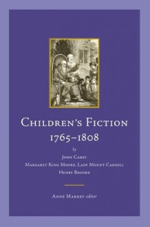 Children's Fiction, 1765-1808 - Anne Markey, John Carey, Lady Mount Cashell, Henry Brooke, Margaret King Moore