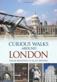 Curious Walks Around London - David Brandon, Alan Brooke