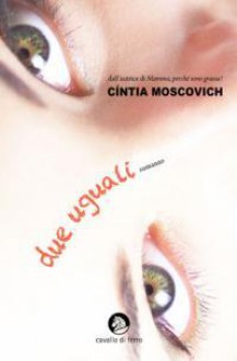 Due Uguali - Cíntia Moscovich