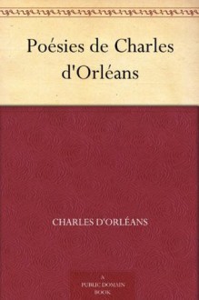 Poésies de Charles d'Orléans (French Edition) - Charles d'Orléans