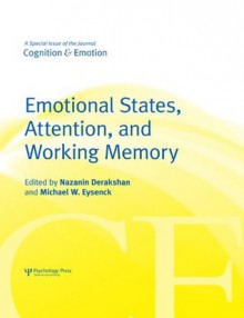 Emotional States, Attention, and Working Memory: A Special Issue of Cognition & Emotion (Special Issues of Cognition and Emotion) - Nazanin Derakhshan, Michael Eysenck