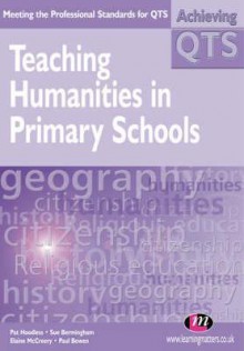 Teaching Humanities in Primary Schools - Pat Hoodless, Sue Bermingham