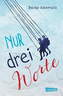 Nur drei Worte - Becky Albertalli,Ingo Herzke