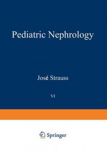 Pediatric Nephrology: Volume 6 Current Concepts in Diagnosis and Management - José Strauss