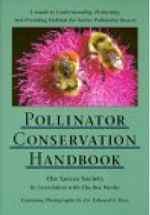 Pollinator Conservation Handbook: A Guide to Understanding, Protecting, and Providing Habitat for Native Pollinator Insects - Matthew Shepherd, Stephen L. Buchmann