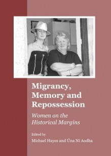 Migrancy, Memory and Repossession: Women on the Historical Margins - McHel Haodha, Tebbuttsusan, Micheal O. hAodha