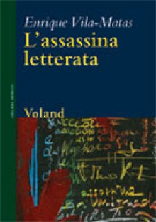 L'assassina letterata - Enrique Vila-Matas, Danilo Manera, Elisabetta Pagani