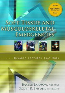 Soft Tissue and Musculoskeletal Emergencies: Dynamic Lectures That Work - Baxter Larmon, Scott R. Snyder