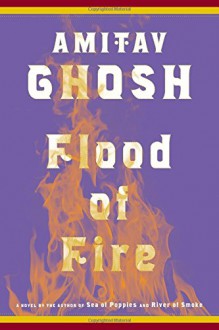 Flood of Fire: A Novel (The Ibis Trilogy) - Amitav Ghosh