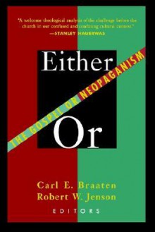 Either / Or: The Gospel or Neopaganism - Carl E. Braaten