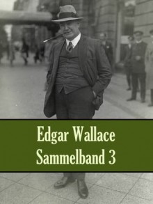 Edgar Wallace - Sammelband 3 - Edgar Wallace, Ravi Ravendro, E. Döhnert, Hans Herdegen