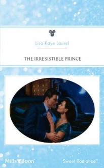 Mills & Boon : The Irresistible Prince (Royal Weddings) - Lisa Kaye Laurel