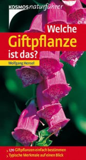 Welche Giftpflanze ist das? (Kosmos-Naturführer Basics) - Wolfgang Hensel