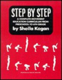 Step by Step: A Complete Movement Education Curriculum from Pre-School to 6th Grade - Frank Alexander