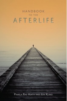 Handbook to the Afterlife - Pamela Heath, Jon Klimo