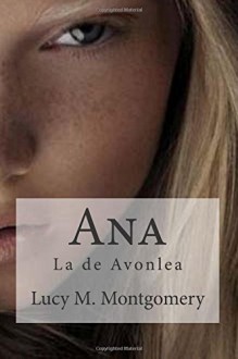 Ana: La de Avonlea (Spanish Edition) - Lucy M. Montgomery, Raul Bracho