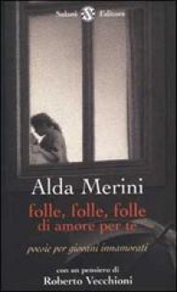 Folle, folle, folle di amore per te. Poesie per giovani innamorati - Alda Merini