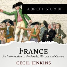 A Brief History of France: Brief Histories - Tristan Bernays, Audible Studios, Cecil Jenkins