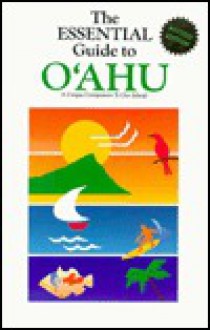 The Essential Guide to Oahu - Penny P. Smith, Dixon J. Smith, Scott Rutherford