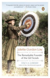 Juliette Gordon Low: The Remarkable Founder of the Girl Scouts - Stacy A. Cordery