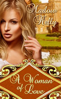 A Woman of Love (Honour, Love, and Courage Series) - Marlow Kelly