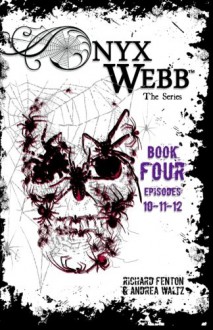 Onyx Webb: Book Four: Episodes: 10, 11, & 12 - Andrea Waltz, Richard Fenton