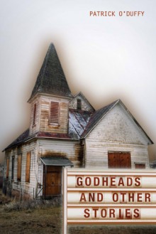 Godheads and Other Stories - Patrick O'Duffy