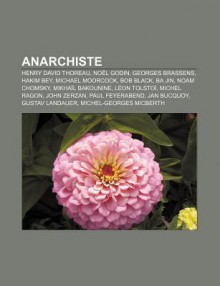 Anarchiste: Henry David Thoreau, No L Godin, Georges Brassens, Hakim Bey, Michael Moorcock, Bob Black, Ba Jin, Noam Chomsky, Mikha - Source Wikipedia