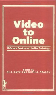 Video To Online: Reference Services And The New Technology - William Loren Katz