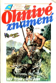 Ohnivé znamení: příběhy ze starých časopisů - Jaroslav Novak, B. Baum, Jiří Horn, Josef Kopta, Jaroslav Marcha, V. Petřík, L. Severin, Frank Wenig, P. Čereň, Alois Musil, Otakar Batlicka, Jaroslav Foglar, Jan Fischer