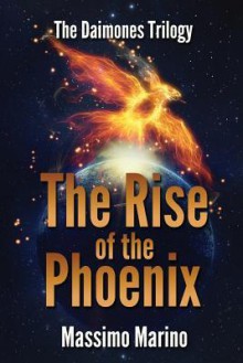 The Rise of the Phoenix: The Daimones Trilogy, Vol. 3 - Massimo Marino, Susan Uttendorfsky