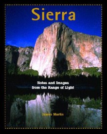 Sierra: Notes and Images from the Range of Light - James Martin