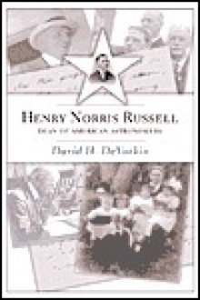 Henry Norris Russell: Dean of American Astronomers - David H. DeVorkin