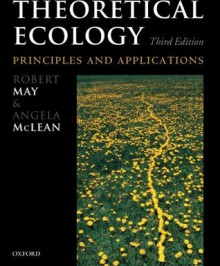 Theoretical Ecology: Principles and Applications - Robert May, Angela McLean