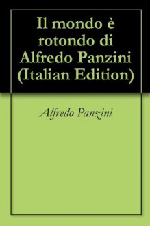 Il mondo è rotondo di Alfredo Panzini (Italian Edition) - Alfredo Panzini