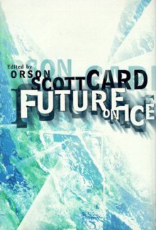 Future On Ice - Orson Scott Card