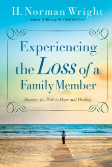 Experiencing the Loss of a Family Member - H. Norman Wright