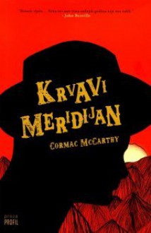 Krvavi meridijan ili Večernja rumen na zapadu - Cormac McCarthy, Tatjana Jambrišak