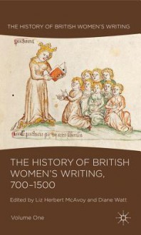 The History of British Women's Writing, 700-1500: Volume One - Elizabeth Herbert McAvoy, Liz Herbert McAvoy, Diane Watt