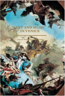 Art and Music in Venice: From the Renaissance to Baroque - Hilliard T. Goldfarb