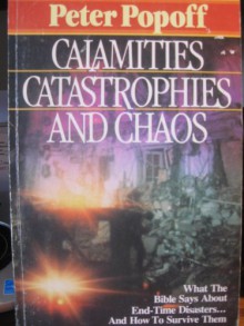 Calamities, Catastrophies, and Chaos - Peter Popoff