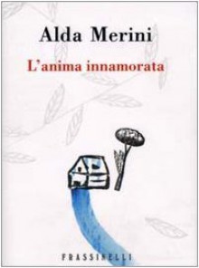 L'anima innamorata - Alda Merini, Alberto Casiraghy