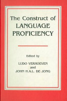 The Construct Of Language Proficiency: Applications Of Psychological Models To Language Assessment - Ludo th Verhoeven