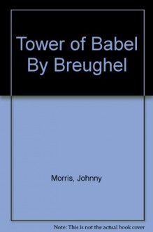 "Tower of Babel" by Breughel - Johnny Morris