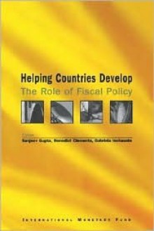 Helping Countries Develop: The Role of Fiscal Policy - Sanjeev Gupta, Benedict J. Clements, Gabriela Inchauste